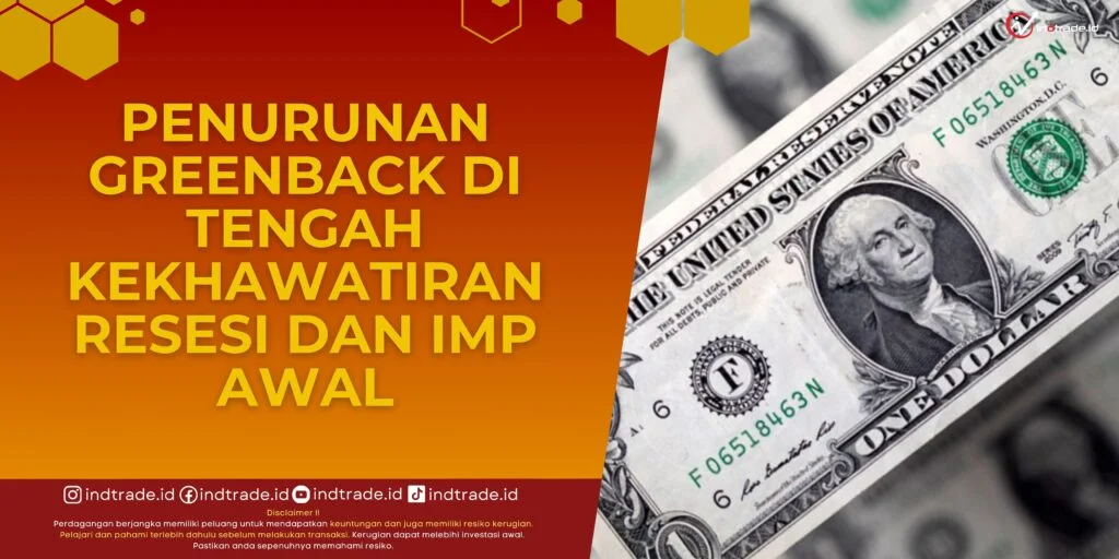 Greenback di Tengah Kekhawatiran Resesi dan IMP Awal