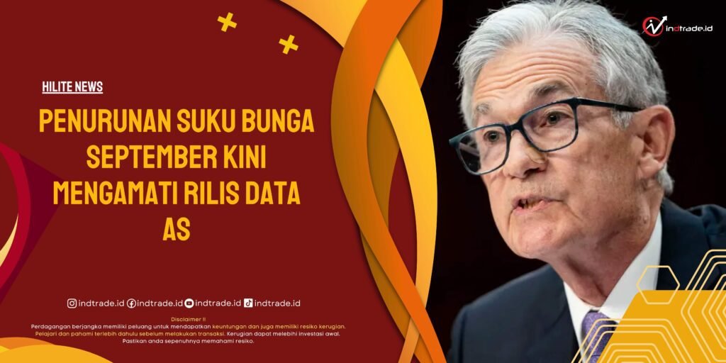 Penurunan Suku Bunga September Kini Mengamati Rilis Data AS