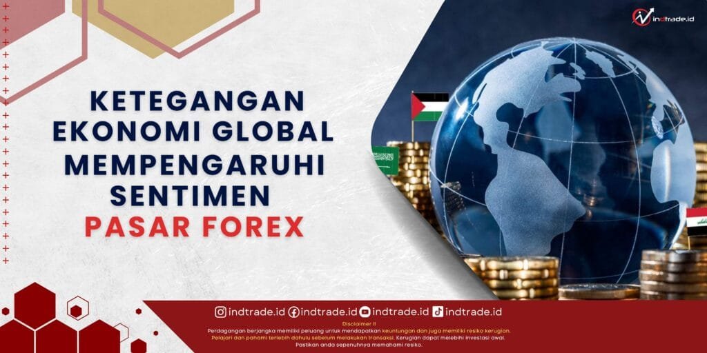 Ketegangan Ekonomi Global Mempengaruhi Sentimen Pasar Forex