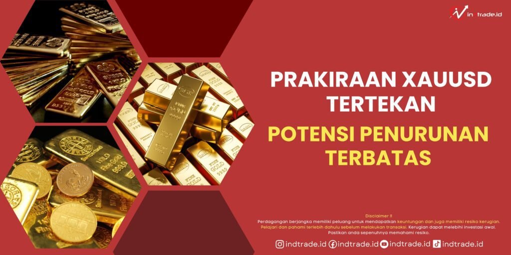 Prakiraan XAUUSD Tertekan, Potensi Penurunan Terbatas