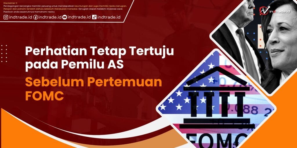 Perhatian Tetap Tertuju pada Pemilu AS dan FOMC