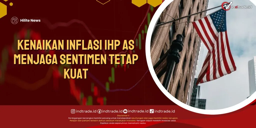 Kenaikan Inflasi IHP AS Menjaga Sentimen Tetap Kuat