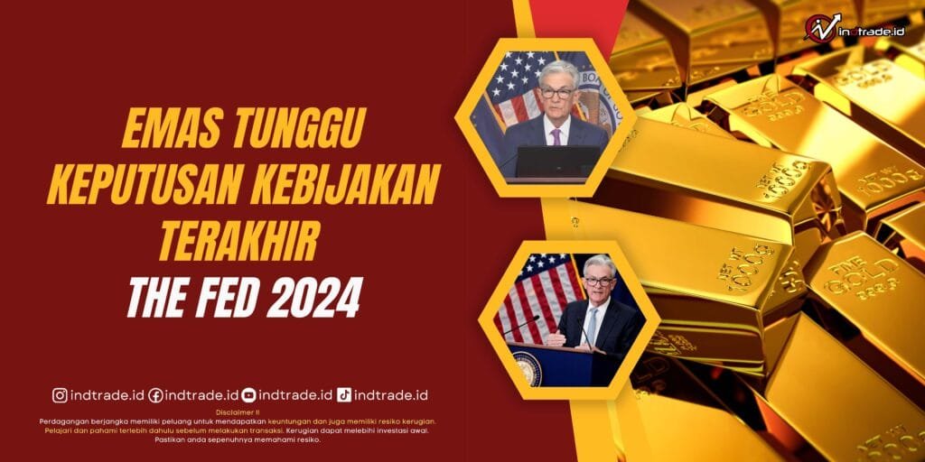 Emas Tunggu Keputusan Kebijakan Terakhir The Fed 2024