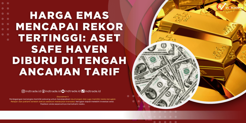 Harga Emas Mencapai Rekor Tertinggi: Aset Safe Haven Diburu di Tengah Ancaman Tarif