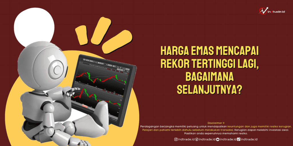 Harga Emas Mencapai Rekor Tertinggi Lagi, Bagaimana Selanjutnya?