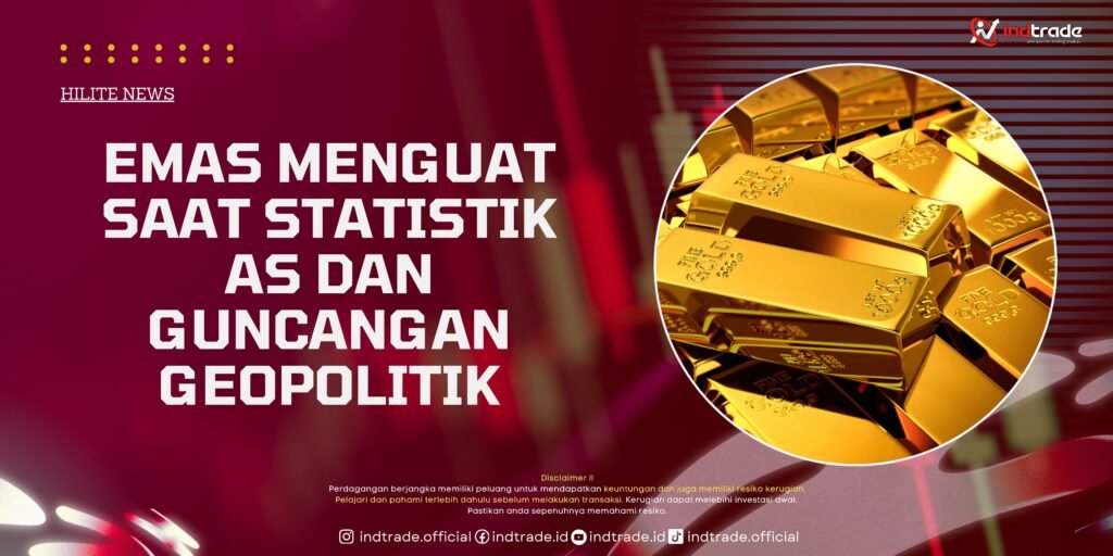 Emas Menguat saat Statistik AS dan Guncangan Geopolitik Emas Menguat saat Statistik AS dan Guncangan Geopolitik