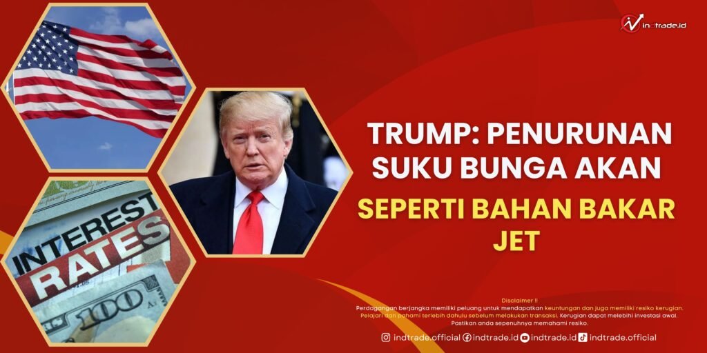 Trump Penurunan Suku Bunga akan Seperti Bahan Bakar Jet Trump Penurunan Suku Bunga akan Seperti Bahan Bakar Jet
