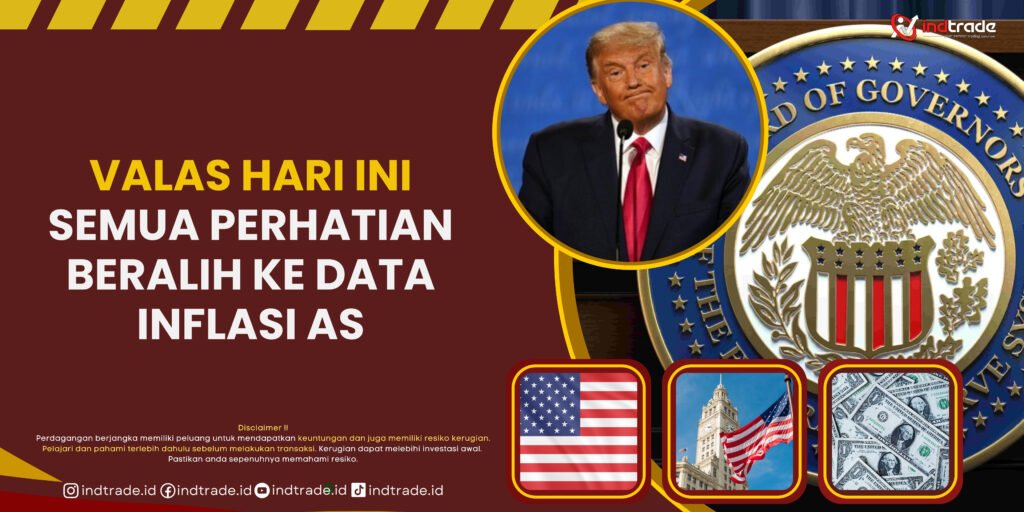 Valas Hari Ini: Semua Perhatian Beralih ke Data Inflasi AS Valas Hari Ini: Semua Perhatian Beralih ke Data Inflasi AS