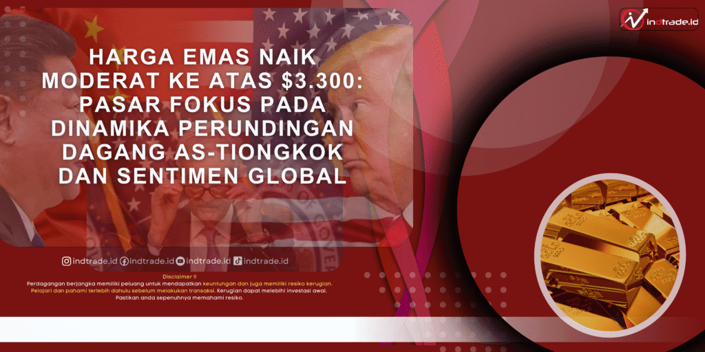 Harga Emas Naik Moderat ke Atas $3.300: Pasar Fokus pada Dinamika Perundingan Dagang AS-Tiongkok dan Sentimen Global Harga Emas Naik Moderat ke Atas $3.300: Pasar Fokus pada Dinamika Perundingan Dagang AS-Tiongkok dan Sentimen Global