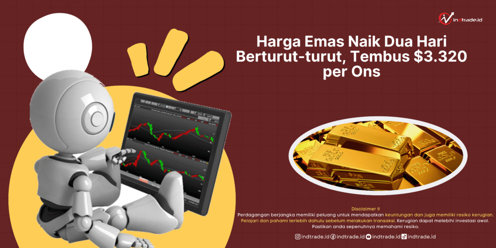 Harga Emas Naik Dua Hari Berturut-turut, Tembus $3.320 per Ons